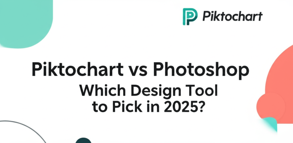 Piktochart vs Photoshop: Which Design Tool to Pick in 2025?