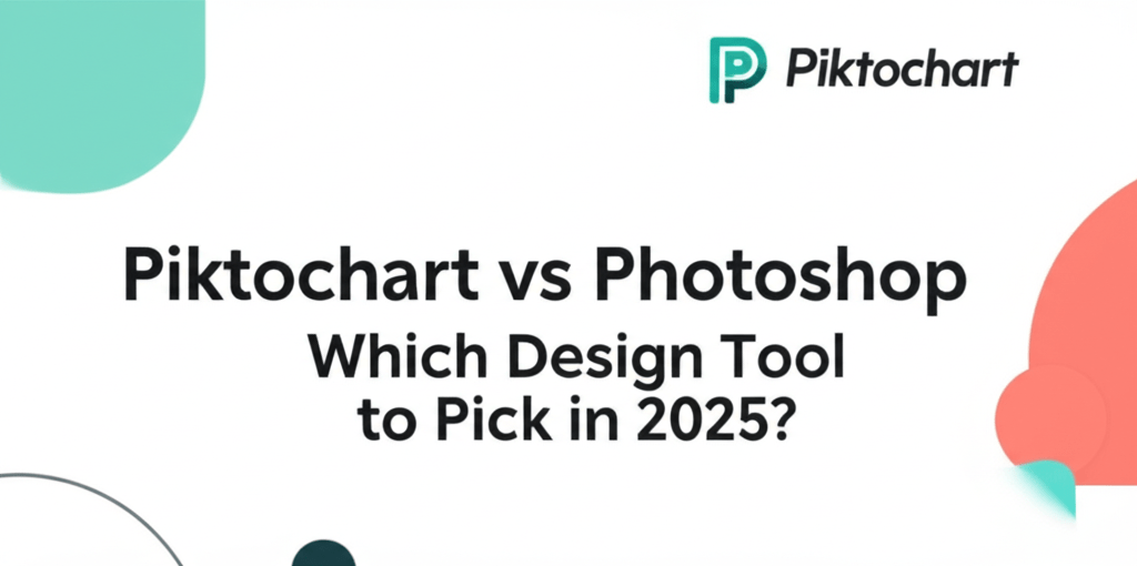 Piktochart vs Photoshop: Which Design Tool to Pick in 2025?