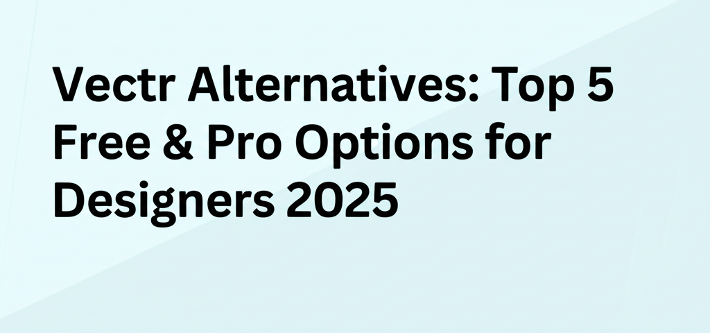 Vectr Alternatives: Top 5 Free & Pro Options for Designers 2025