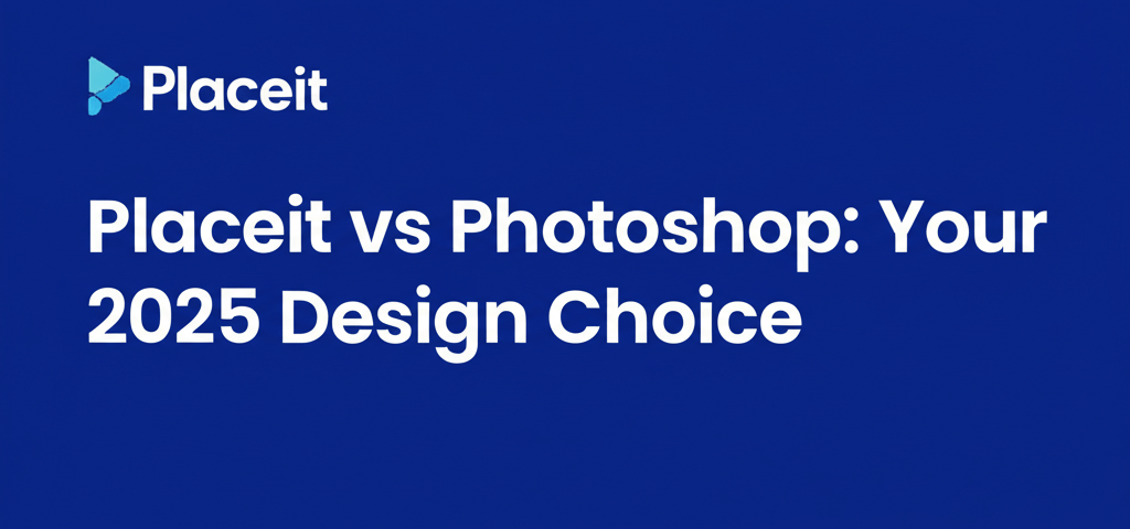 Placeit vs Photoshop: Your 2025 Design Choice