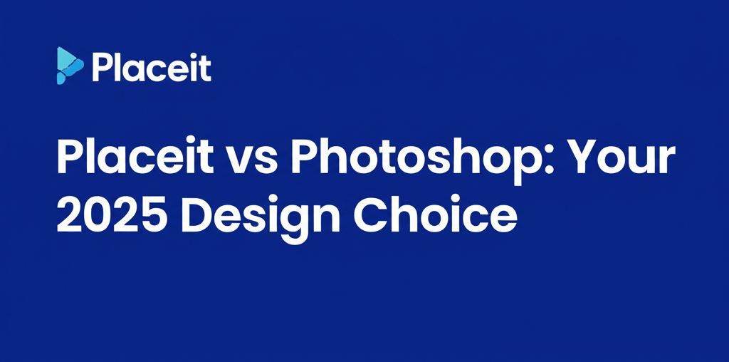 Placeit vs Photoshop: Your 2025 Design Choice