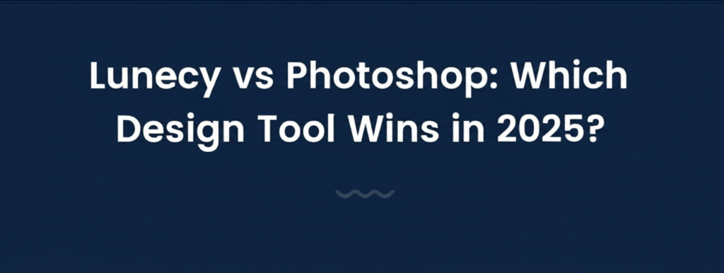 Lunacy vs Photoshop: Which Design Tool Wins in 2025?