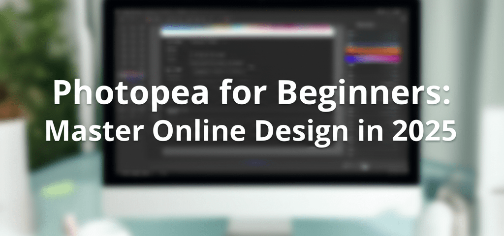 Photopea for Beginners: Master Online Design in 2025