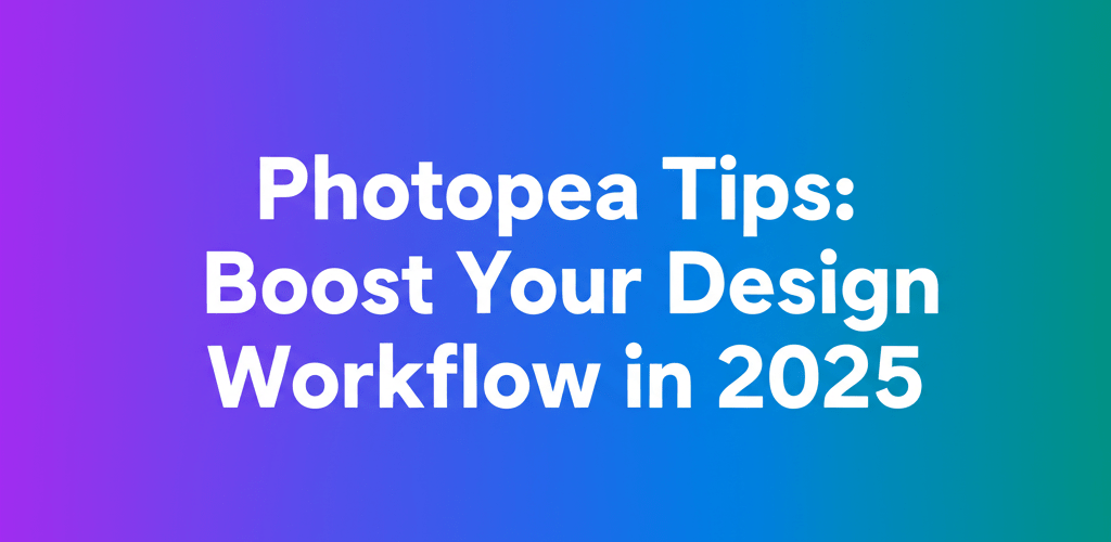 Photopea Tips: Boost Your Design Workflow in 2025