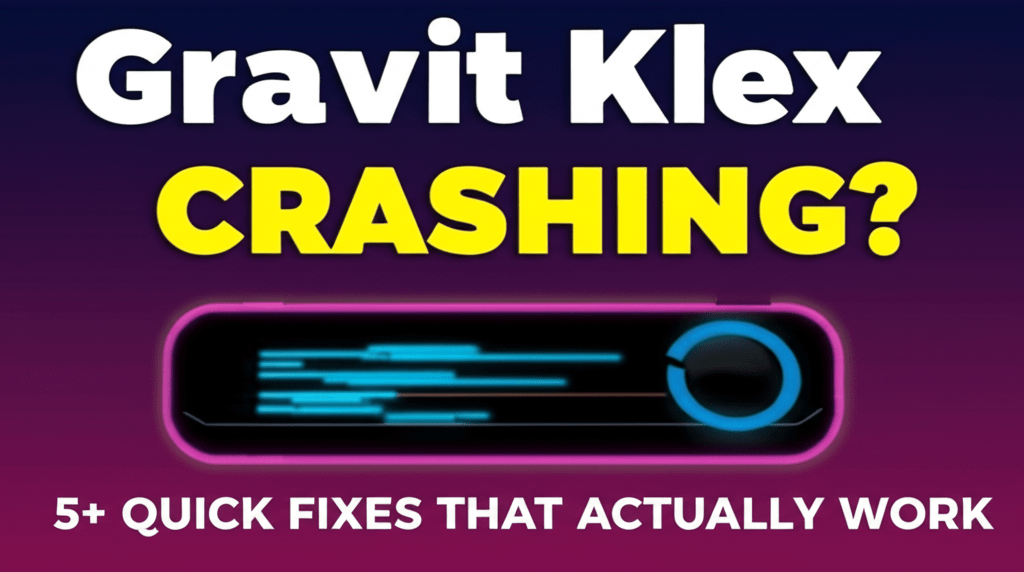 Gravit Klex Crashing? 5+ Quick Fixes That Actually Work