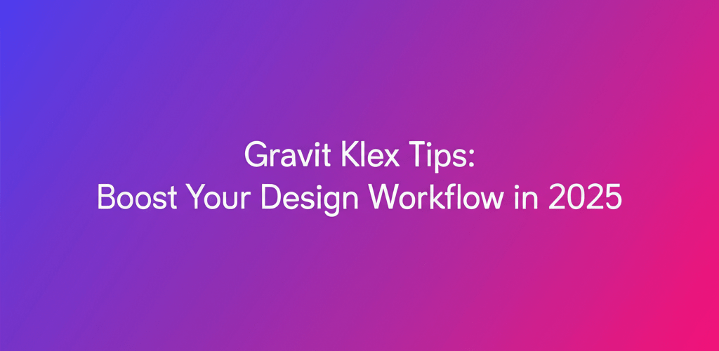Gravit Klex Tips: Boost Your Design Workflow in 2025