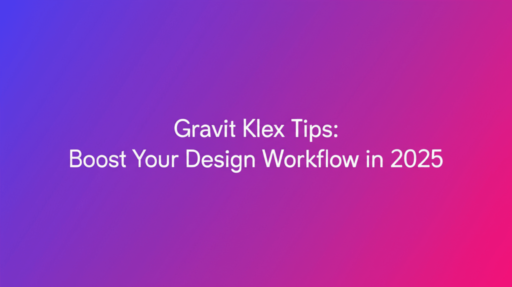 Gravit Klex Tips: Boost Your Design Workflow in 2025