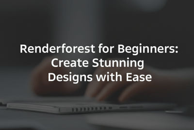 Renderforest for Beginners: Create Stunning Designs with Ease