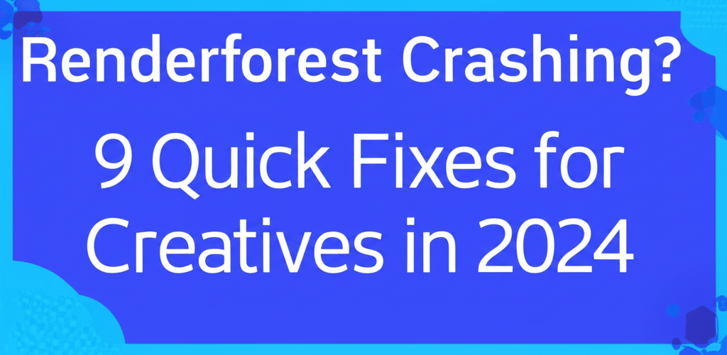 Renderforest Crashing? 9 Quick Fixes for Creatives in 2024
