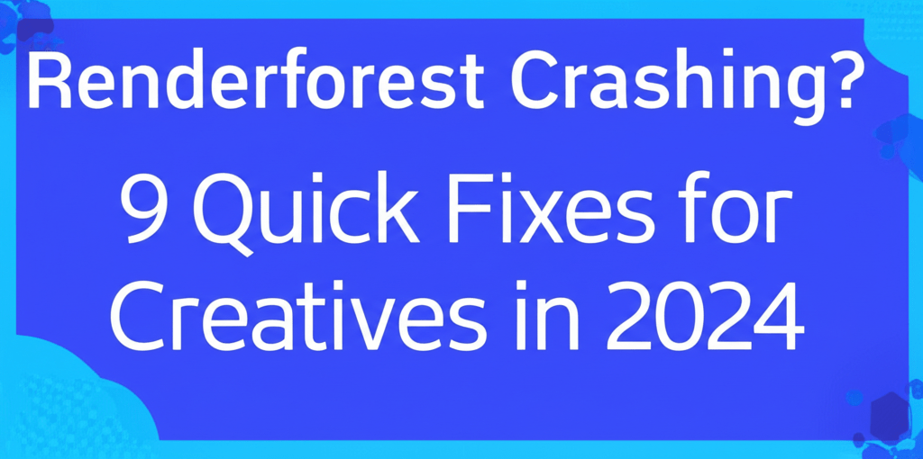 Renderforest Crashing? 9 Quick Fixes for Creatives in 2024