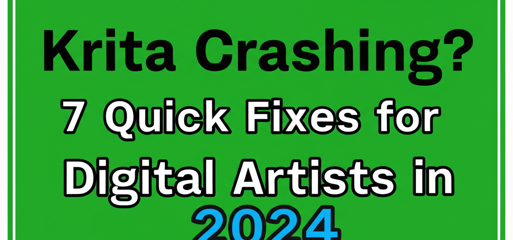 Krita Crashing? 7 Quick Fixes for Digital Artists in 2024