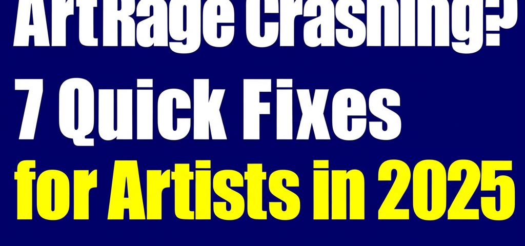ArtRage Crashing? 7 Quick Fixes for Artists in 2025