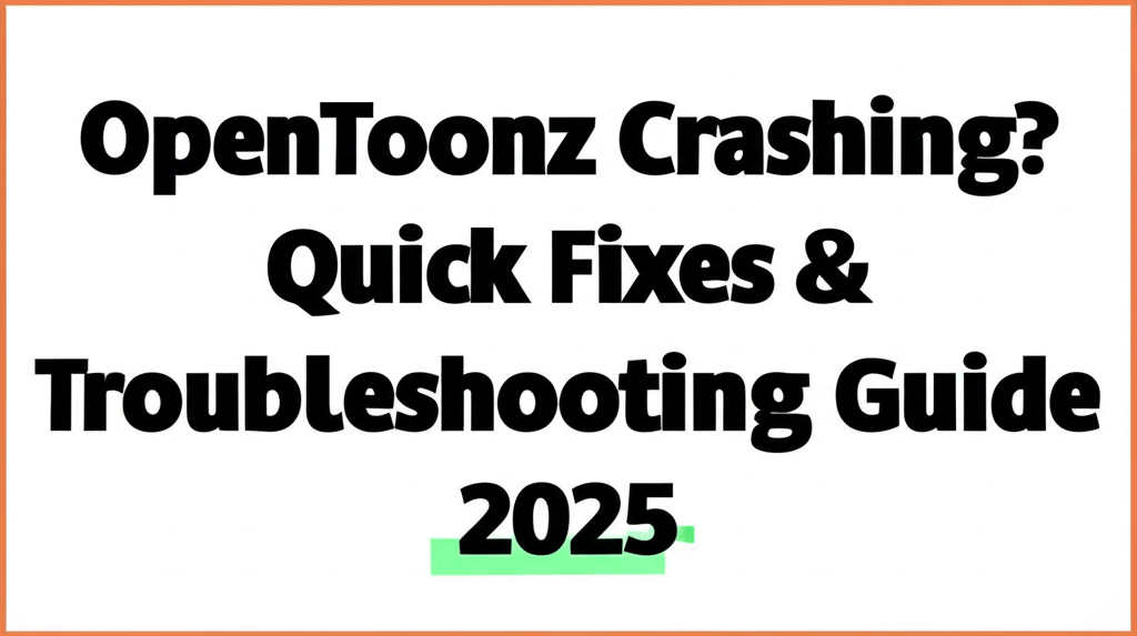 OpenToonz Crashing? Quick Fixes & Troubleshooting Guide 2025